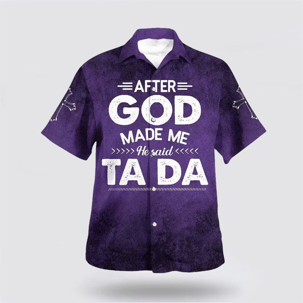Christian Hawaiian Shirt, After God Made Me He Said Tada Funny Hawaiian Shirt